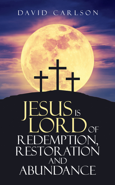 Jesus is Lord of Redemption, Restoration and Abundance