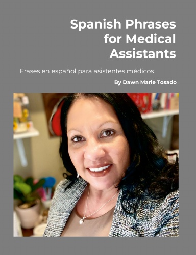 SPANISH For Healthcare Professionals - Useful Phrases for Medical Assistants and Medical Office Professionals in the ER or any Medical Office