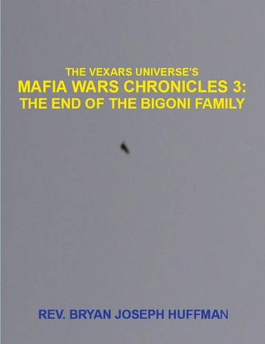 The Vexars Universe's Mafia Wars Chronicles 3:  The End of the Bigoni Family