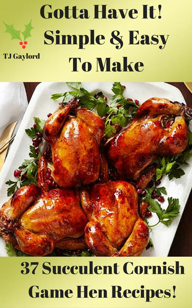 37 Succulent Cornish Game Hen Recipes