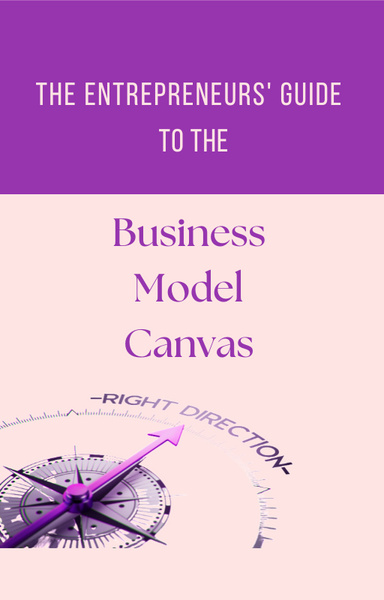 The Entrepreneurs Guide To The Business Model Canvas EBook