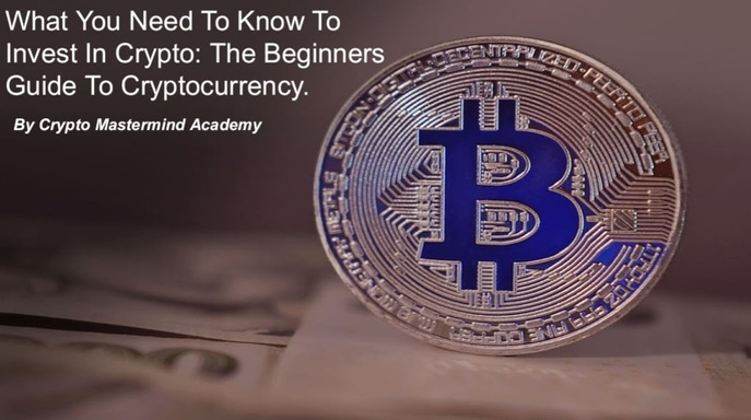 What You Need To Know To Invest In Crypto: The Beginners Guide To Cryptocurrency