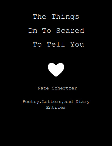 The Things I Am To Scared To Tell You