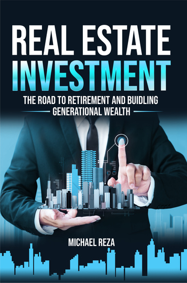 Real Estate Investment: The Road to Retirement and Building Generational Wealth