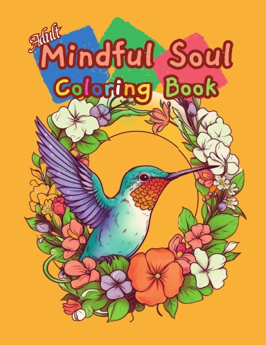 Mindful Soul Adult Coloring Book: Inner Peace Coloring Books For Adults  Anxiety Relief Color Pages For Teens, Women, Mom To Relax and Unwind 
