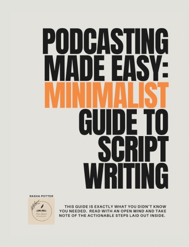 Podcasting Made Easy: Minimalist Guide To Script Writing