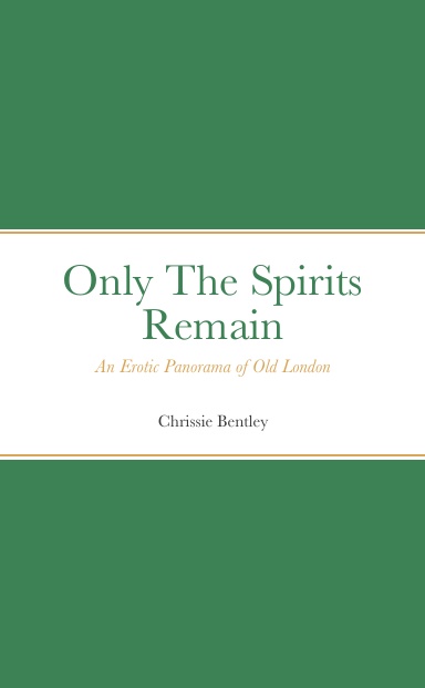 Only The Spirits Remain - An Erotic Panorama of Old London