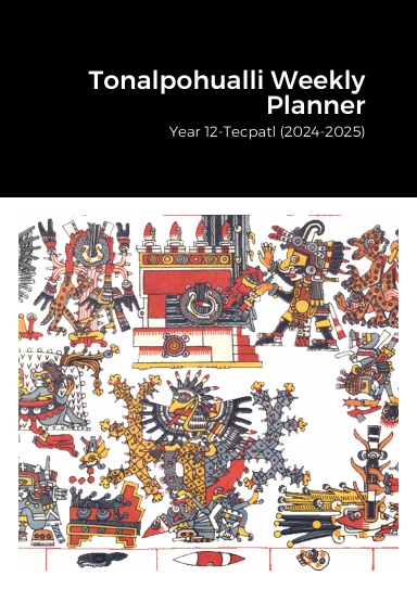 12-Tecpatl Tonalpohualli 2024-2025 Weekly Planner