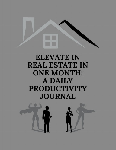 Elevate in Real Estate in One Month: a Daily Productivity Journal