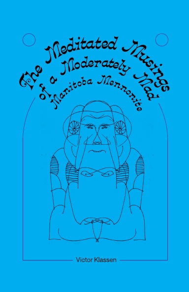 The Meditated Musings of a Moderately Mad Manitoba Mennonite