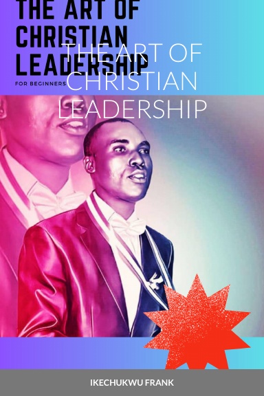 THE ART OF CHRISTIAN LEADERSHIP