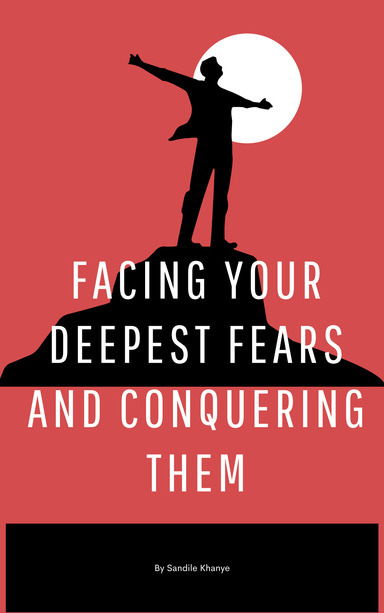 Facing Your Deepest Fears And Conquering Them