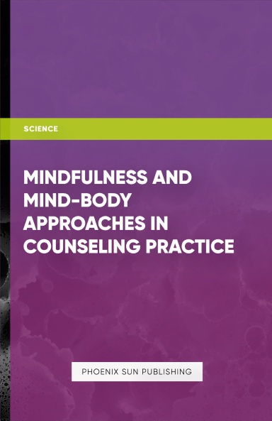 Mindfulness and Mind-Body Approaches in Counseling Practice