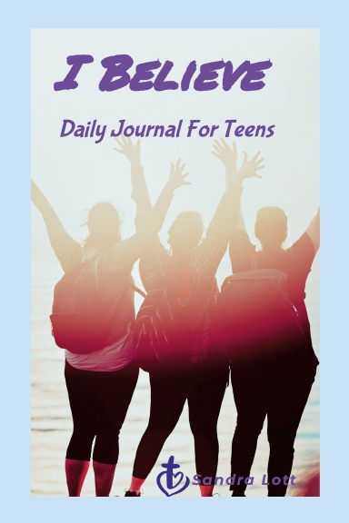I Believe: Daily Journal For Teens