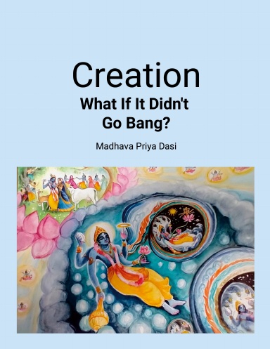 Creation: What If It Didn't Go Bang?