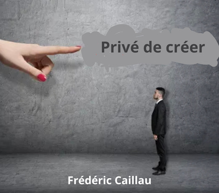 Privé de créer