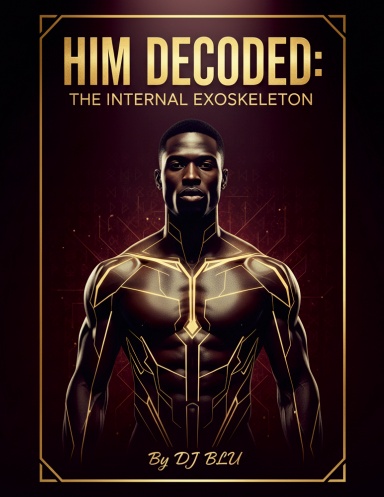 HIM DECODED: THE INTERNAL EXOSKELETON