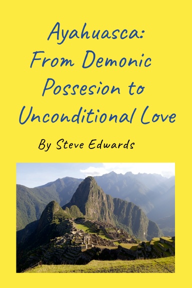 Ayahuasca; From Demonic Possession to Unconditional Love