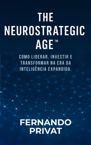 The Neurostrategic Age™