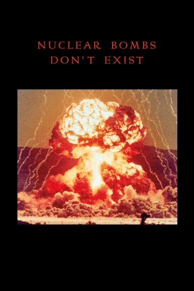 Nuclear Bombs Don't Exist