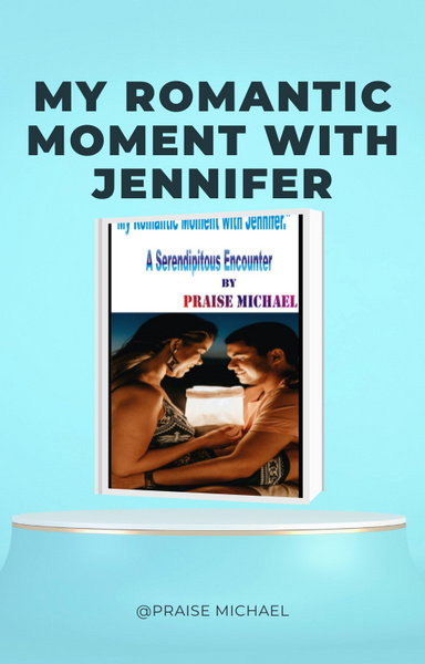MY ROMANTIC MOMENT WITH JENNIFER,   A Serendipitous Encounter