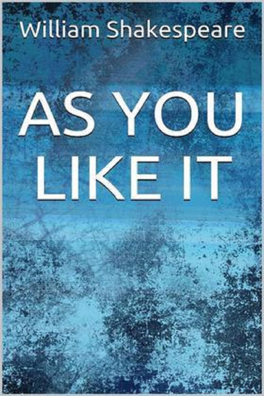 The Complete Works of William Shakespeare As You Like It Annotated