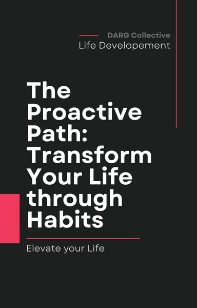 The Proactive Path: Transform Your Life through Habits