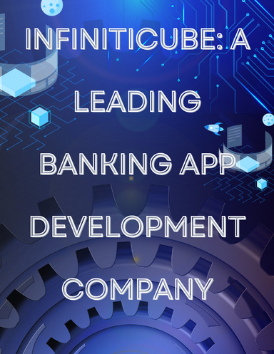 Leveraging the Strength of a Banking App Development Company to Revolutionize Finance