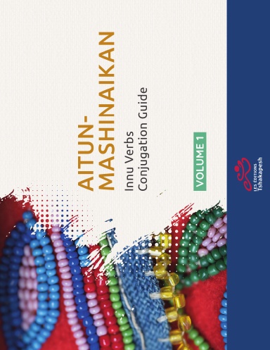 AITUN-MASHINAIKAN - INNU VERBS CONJUGATION GUIDE VOL. 1