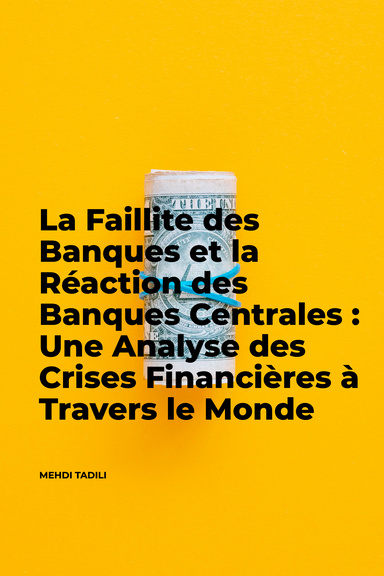 La Faillite des Banques et la réaction des Banques Centrales : Une analyse des crises financières à travers le Monde