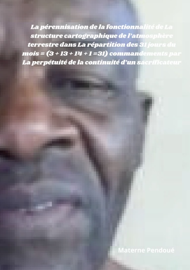 La pérennisation de la fonctionnalité de La structure cartographique de l’atmosphère terrestre dans La répartition des 31 jours du mois = (3 + 13 + 14 + 1 =31) commandements par La perpétuité de la continuité d’un sacrificateur