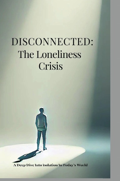 DISCONNECTED: The Loneliness Crisis