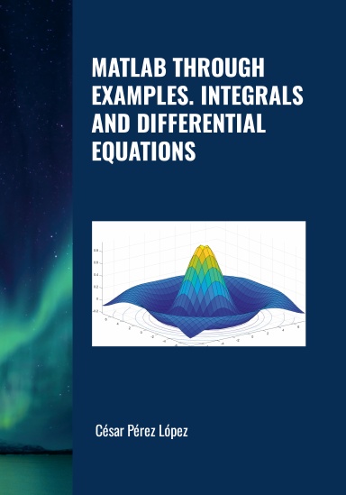 MATLAB THROUGH EXAMPLES. INTEGRALS AND DIFFERENTIAL EQUATIONS