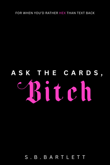 ASK THE CARDS, Bitch