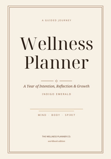 The Wellness Planner: A Year of Intention, Reflection & Growth