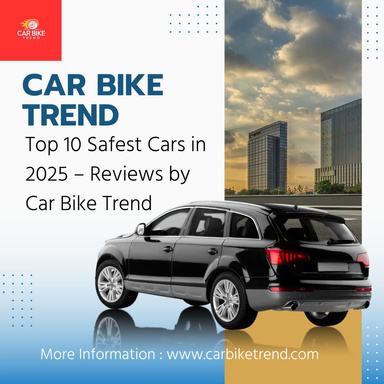 Top 10 Safest Cars in 2025 – Reviews by Car Bike Trend