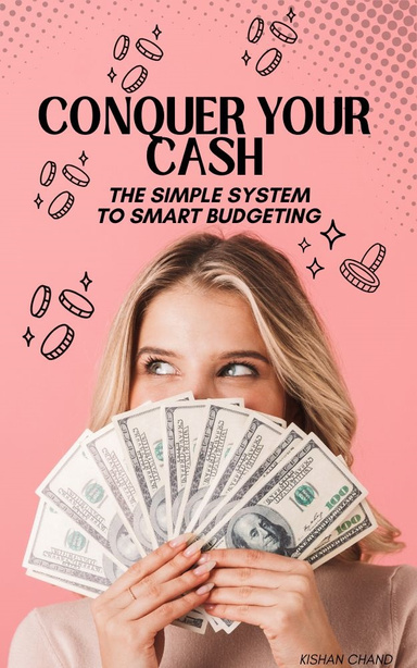 Conquer Your Cash: The Simple System to Smart Budgeting