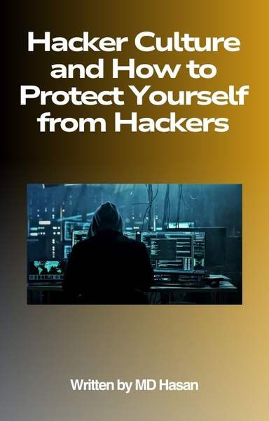 Hacker Culture and How to Protect Yourself from Hackers