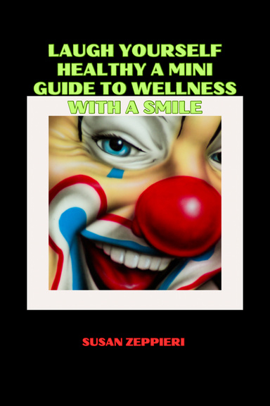 Laugh Yourself Healthy: A Mini Guide to Wellness with a Smile