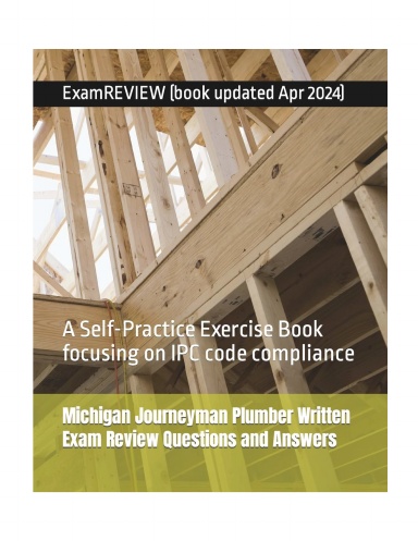 Michigan Journeyman Plumber Written Exam Review Questions and Answers: A Self-Practice Exercise Book focusing on IPC code compliance