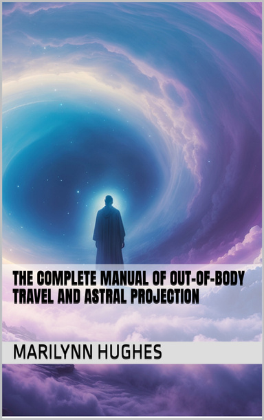 The Complete Manual of Out-of-Body Travel and Astral Projection