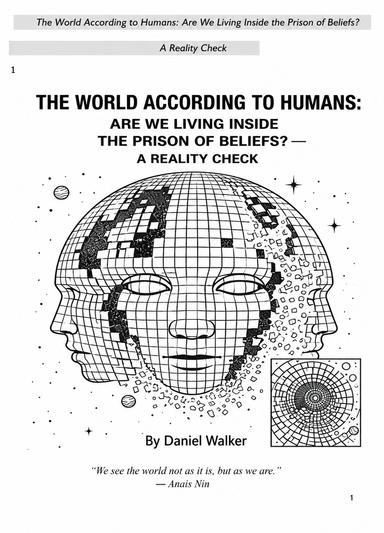 The World According to Humans: Are We Living Inside the Prison of Beliefs? - A Reality Check