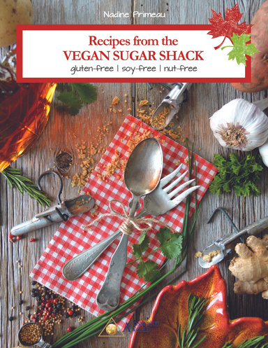 Recipes From The Vegan Sugar Shack: Gluten-Free, Soy-Free, Nut-Free