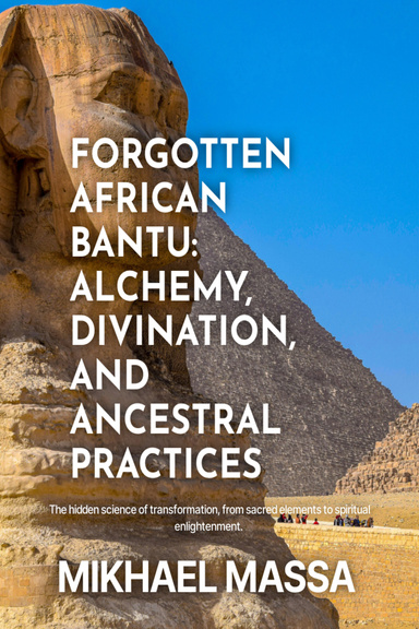 FORGOTTEN AFRICAN BANTU: ALCHEMY, DIVINATION, AND ANCESTRAL PRACTICES