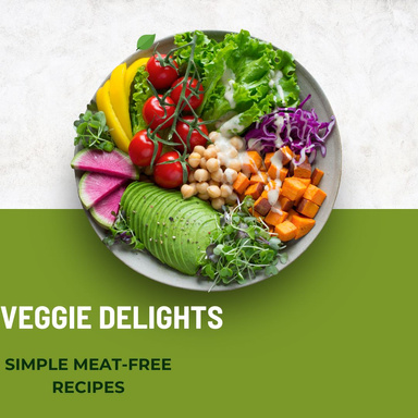 Veggie Delights: Simple Meat-Free Recipes