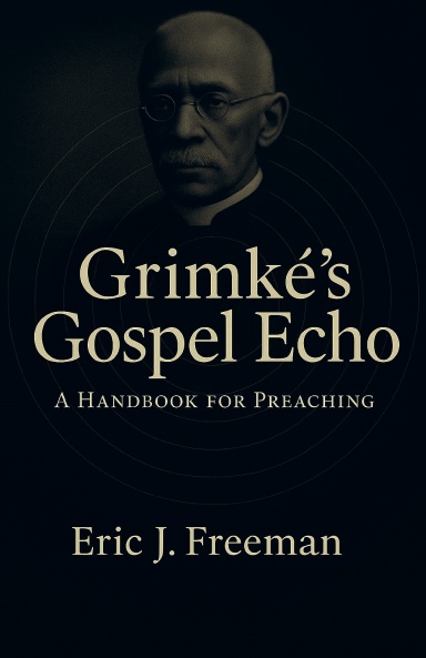 Grimké's Gospel Echo: A Handbook for Preaching