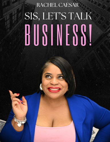 Sis, Lets Talk Business!