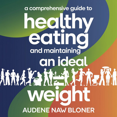 A Comprehensive Guide to Healthy Eating and  Maintaining an Ideal Weight