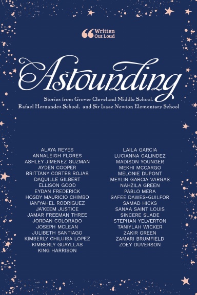 Astounding: Stories from Grover Cleveland Middle School, Rafael Hernandez School,  and Sir Isaac Newton Elementary School