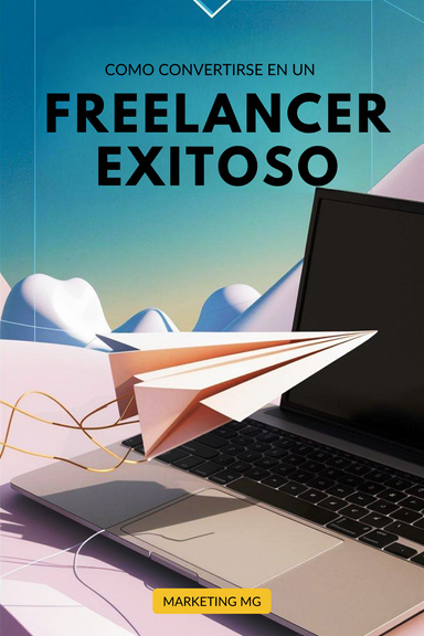 CÓMO CONVERTIRSE EN UN FREELANCER EXITOSO